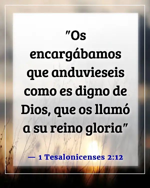 Versículos de la Biblia sobre glorificar a Dios con tus talentos (1 Tesalonicenses 2:12)