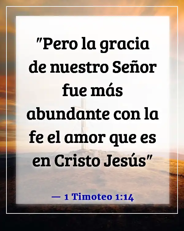 Versículos de la Biblia sobre la gracia y el perdón (1 Timoteo 1:14)
