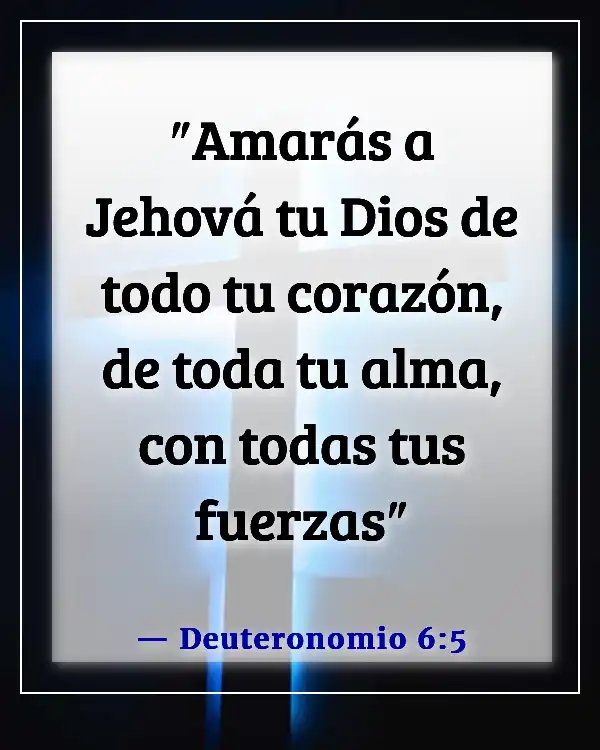 Versículos de la Biblia sobre poner a Dios en primer lugar en tu vida (Deuteronomio 6:5)