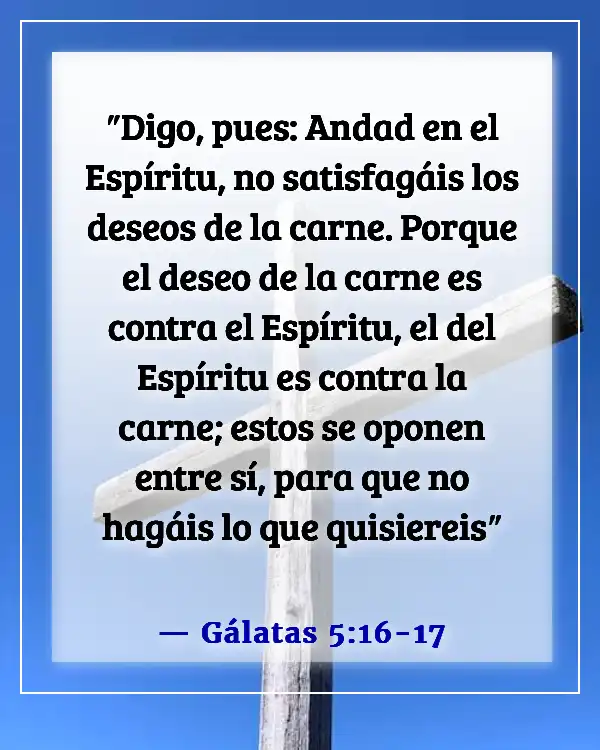 Versículos de la Biblia sobre enamorarse de la persona equivocada (Gálatas 5:16-17)