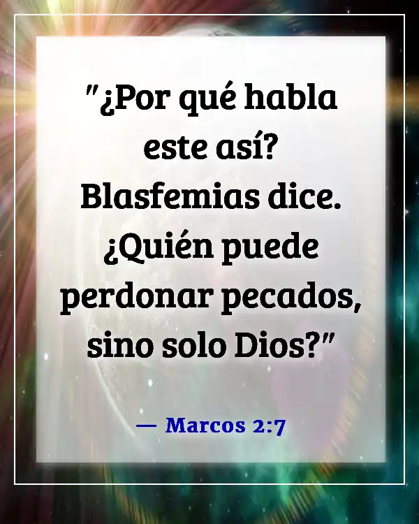 Versículo de la Biblia sobre que solo Dios puede perdonar pecados (Marcos 2:7)
