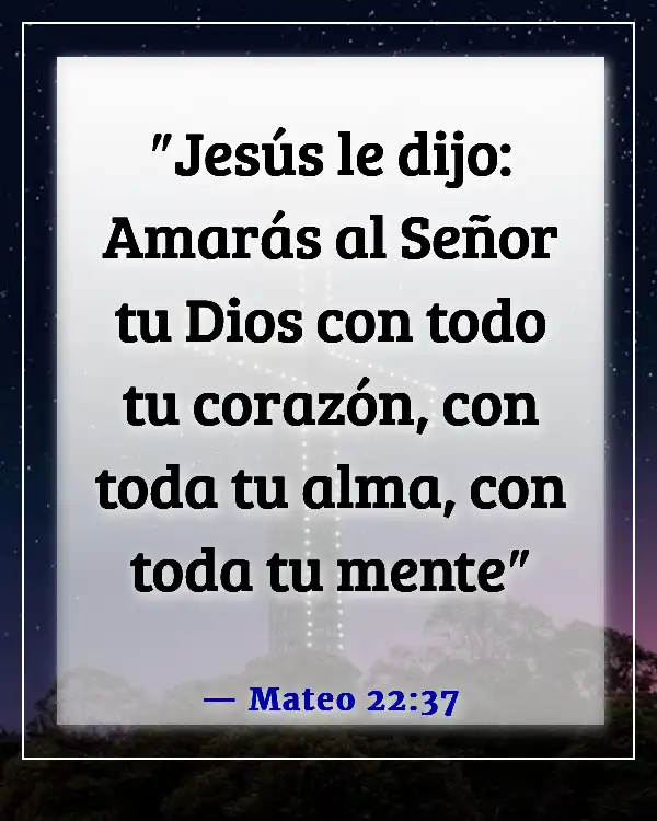 Versículos de la Biblia sobre poner a Dios en primer lugar en tu vida (Mateo 22:37)
