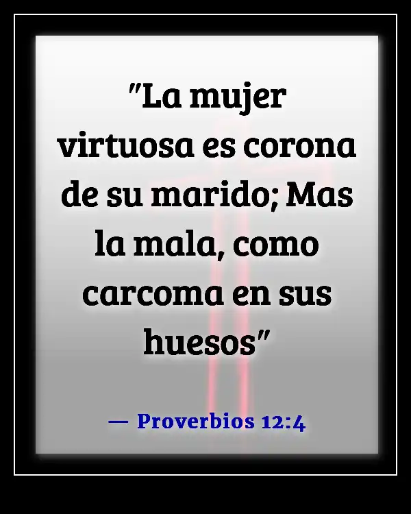 Una esposa que falta al respeto a su esposo versículo bíblico (Proverbios 12:4)