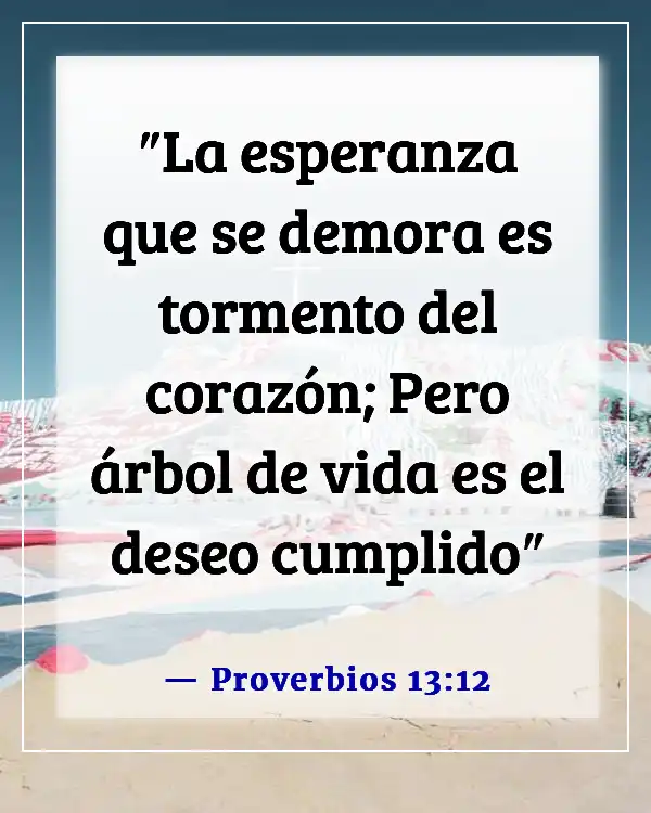 Versículos de la Biblia sobre esperar a alguien que amas (Proverbios 13:12)