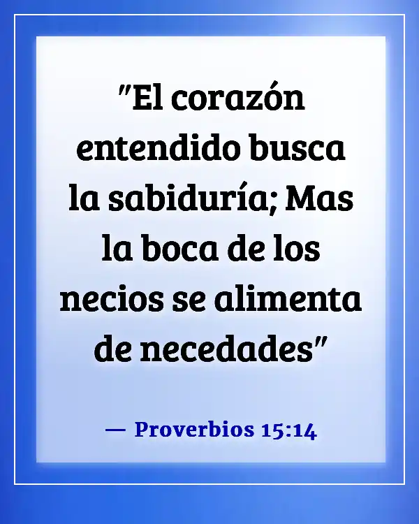 Versículos de la Biblia sobre la estupidez (Proverbios 15:14)