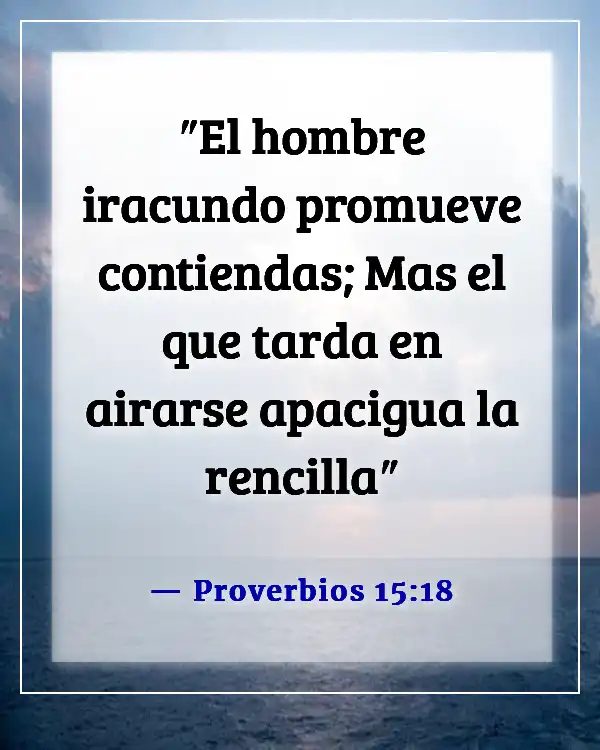 Versículos de la Biblia sobre el conflicto familiar (Proverbios 15:18)
