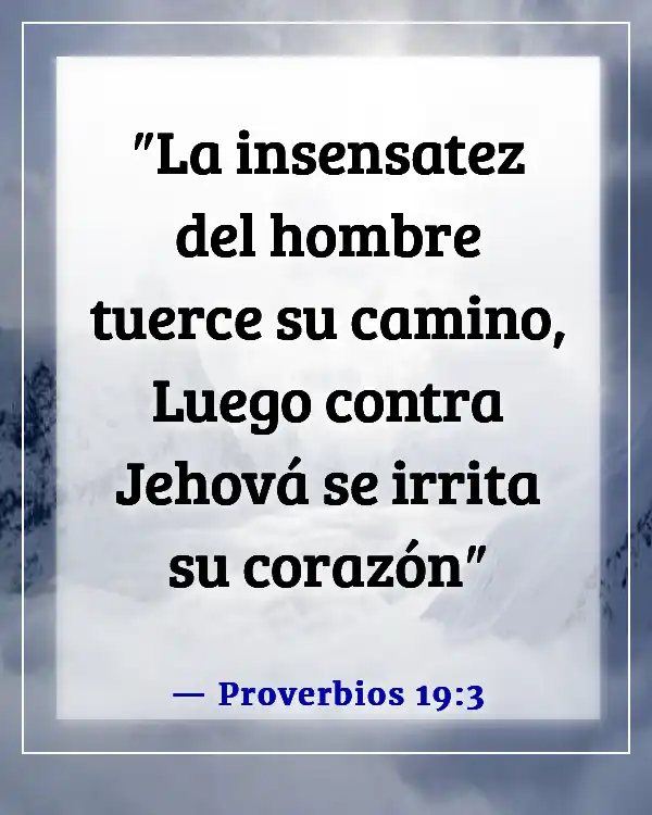 Versículos de la Biblia sobre la estupidez (Proverbios 19:3)