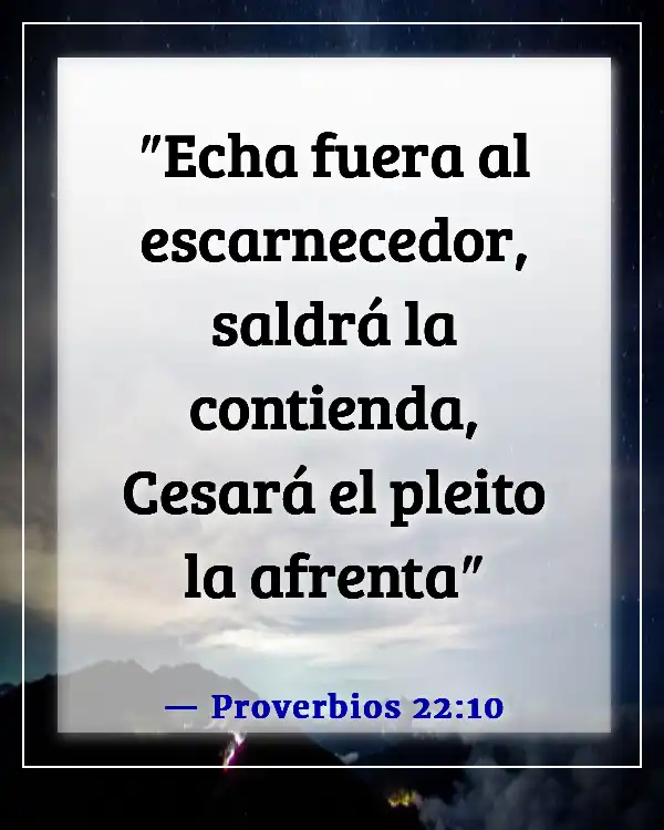 Versículos de la Biblia sobre burlarse de los demás (Proverbios 22:10)
