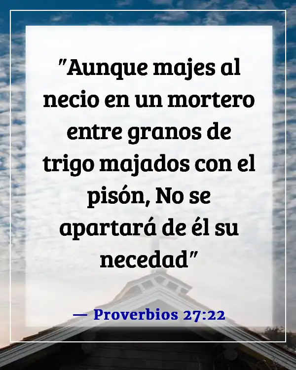 Versículos de la Biblia sobre la estupidez (Proverbios 27:22)