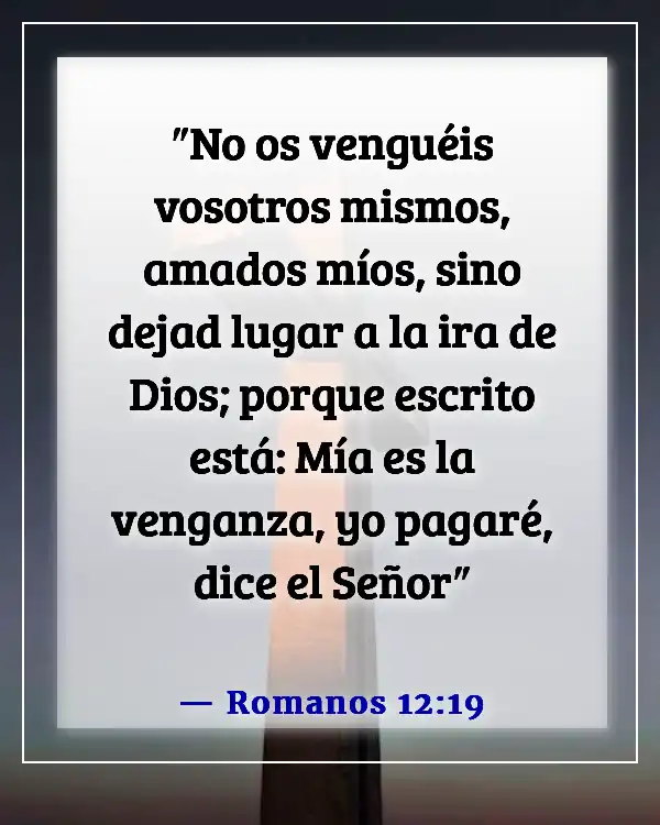 Versículos de la Biblia sobre dejar ir los sentimientos heridos (Romanos 12:19)