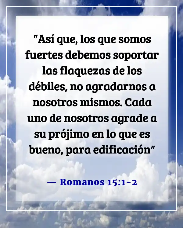 Versículos de la Biblia sobre el respeto por la vida humana (Romanos 15:1-2)