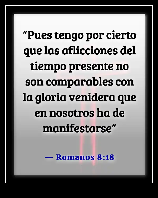 Versículos bíblicos sobre tiempos difíciles (Romanos 8:18)
