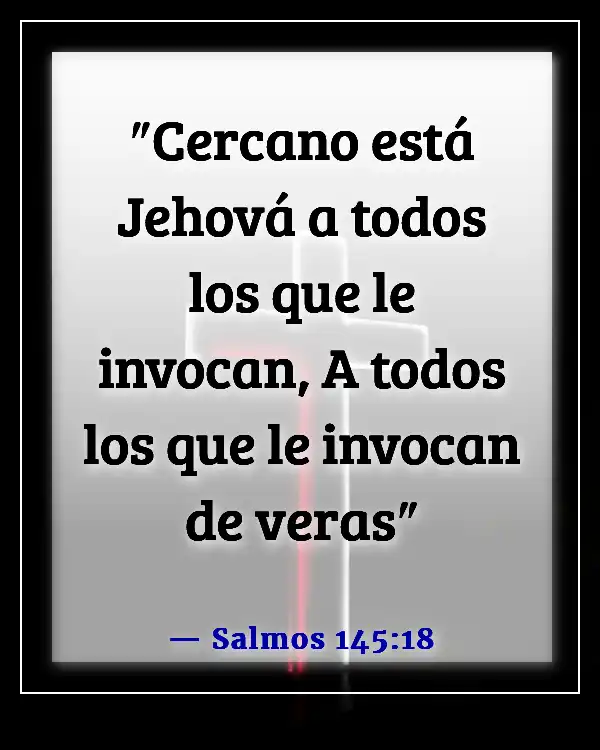 Versículos de la Biblia sobre experimentar la presencia de Dios (Salmos 145:18)