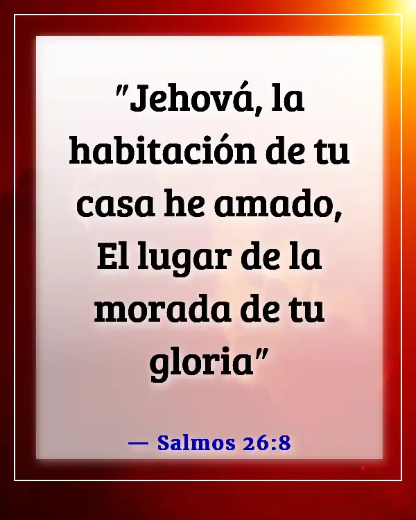 Versículos de la Biblia sobre habitar en la presencia de Dios (Salmos 26:8)
