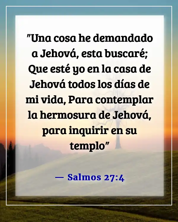 Versículos de la Biblia sobre poner a Dios en primer lugar en tu vida (Salmos 27:4)