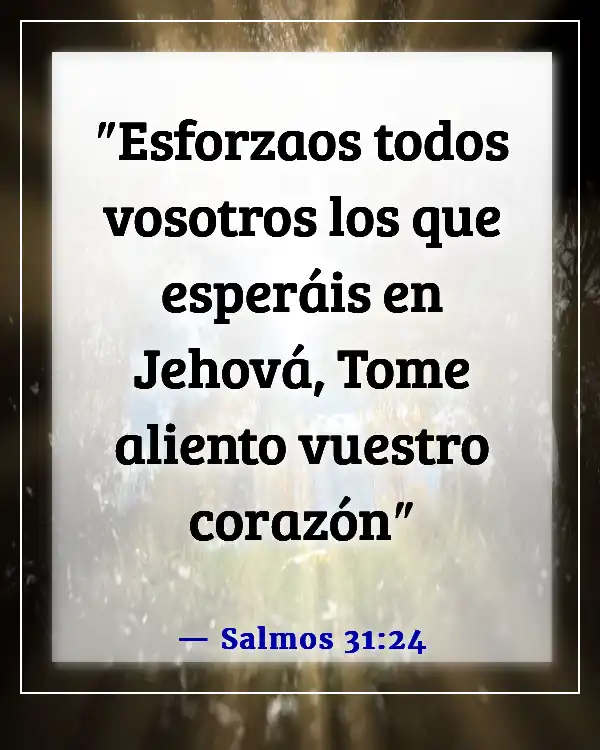 Versículos bíblicos sobre tiempos difíciles (Salmos 31:24)