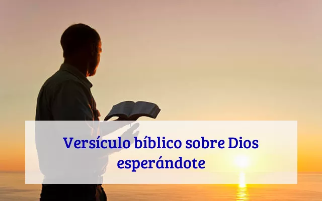 Versículo bíblico sobre Dios esperándote