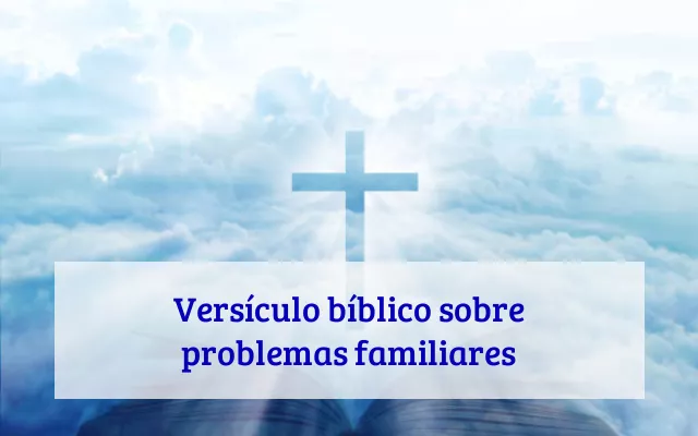 Versículo bíblico sobre problemas familiares