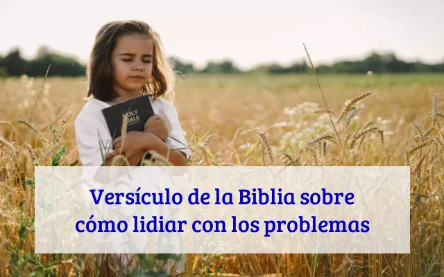Versículo de la Biblia sobre cómo lidiar con los problemas