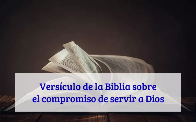 Versículo de la Biblia sobre el compromiso de servir a Dios