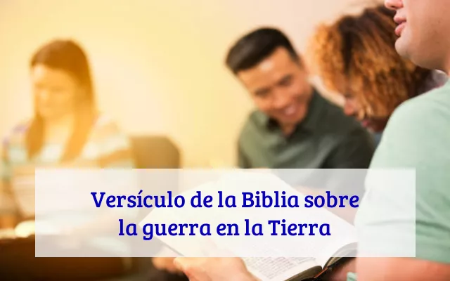 Versículo de la Biblia sobre la guerra en la Tierra