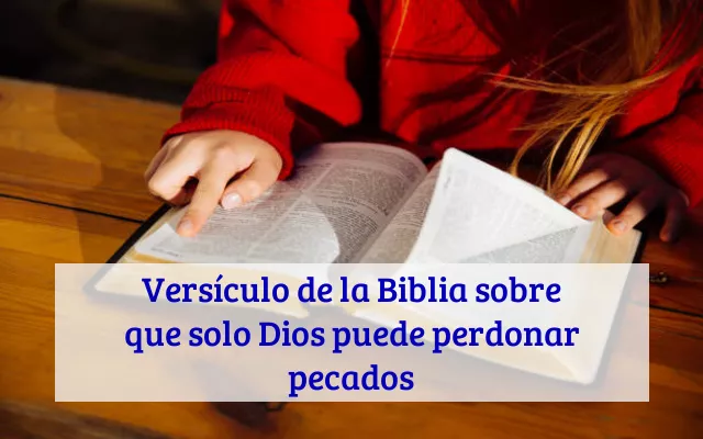 Versículo de la Biblia sobre que solo Dios puede perdonar pecados