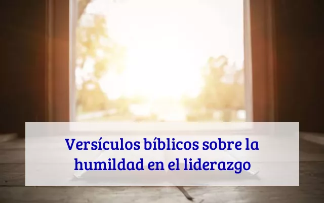 Versículos bíblicos sobre la humildad en el liderazgo
