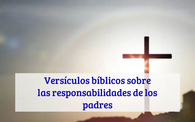 Versículos bíblicos sobre las responsabilidades de los padres