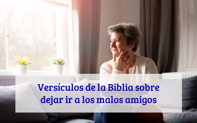 Versículos de la Biblia sobre dejar ir a los malos amigos