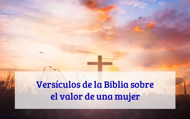 Versículos de la Biblia sobre el valor de una mujer