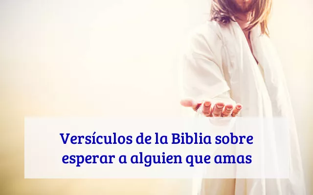 Versículos de la Biblia sobre esperar a alguien que amas