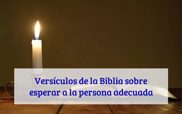 Versículos de la Biblia sobre esperar a la persona adecuada