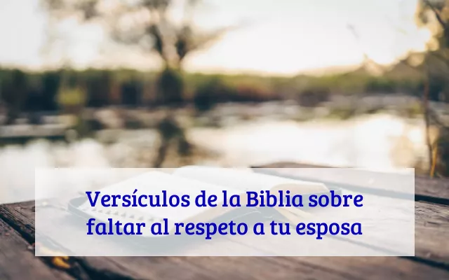 Versículos de la Biblia sobre faltar al respeto a tu esposa
