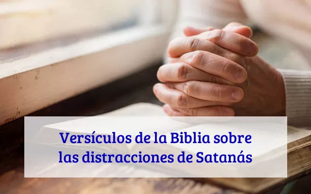 Versículos de la Biblia sobre las distracciones de Satanás