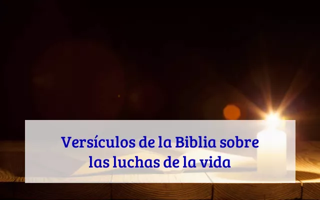 Versículos de la Biblia sobre las luchas de la vida