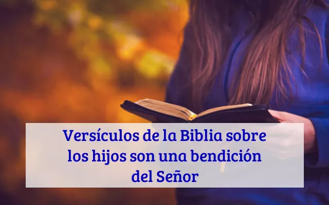 Versículos de la Biblia sobre los hijos son una bendición del Señor