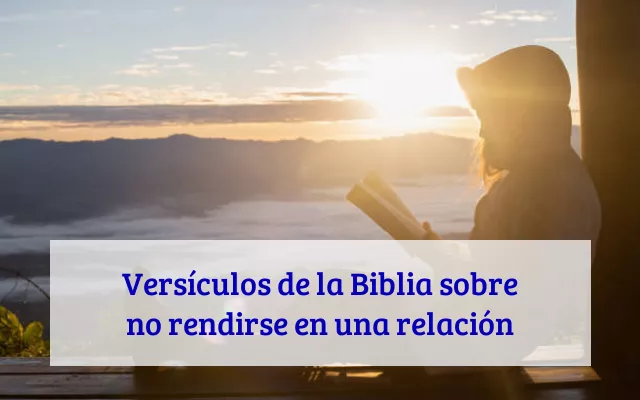 Versículos de la Biblia sobre no rendirse en una relación
