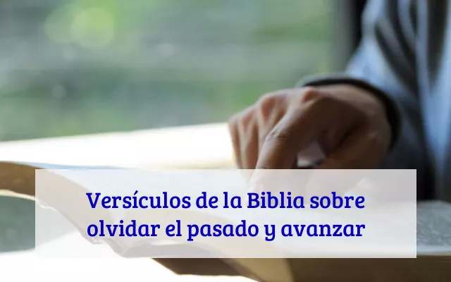 Versículos de la Biblia sobre olvidar el pasado y avanzar