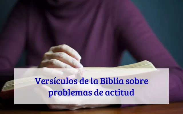 Versículos de la Biblia sobre problemas de actitud