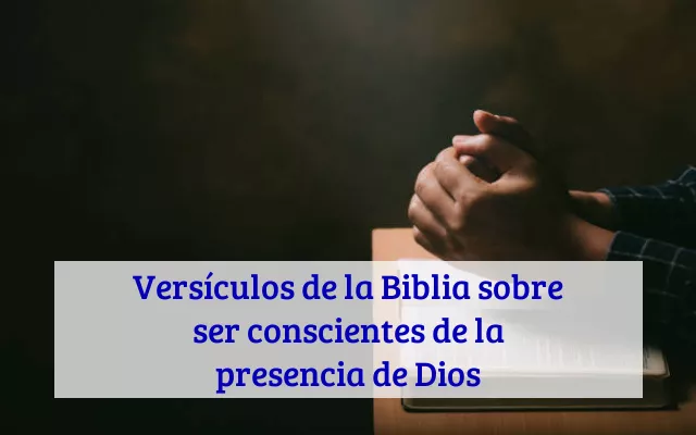 Versículos de la Biblia sobre ser conscientes de la presencia de Dios