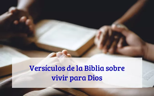 Versículos de la Biblia sobre vivir para Dios